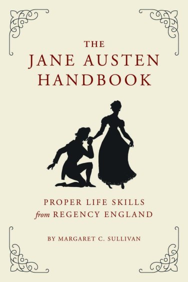 Margaret C. Sullivan's "The Jane Austen Handbook"